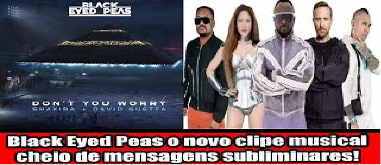 Black Eyed Peas o novo clipe musical cheio de mensagens subliminares