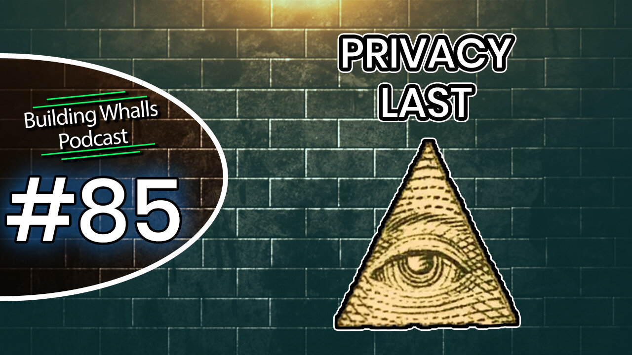 Privacy Last - Building Whalls Podcast #85