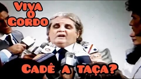 Viva o Gordo; Cadê a Taça?