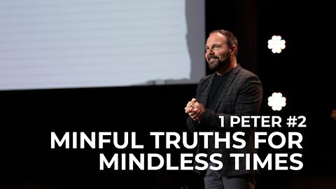 1st Peter #2 - Mindful Truths for Mindless Times