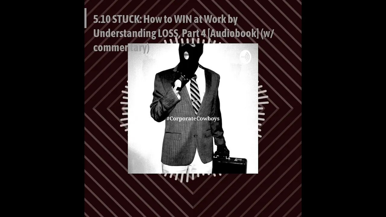 CoCo Pod - 5.10 STUCK: How to WIN at Work by Understanding LOSS, Part 4 [Audiobook] (w/ commentary)