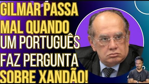 SENSACIONAL: Gilmar Mendes passa mal quando um português pergunta sobre Xandão!