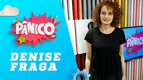 Denise Fraga - Pânico - 31/07/18