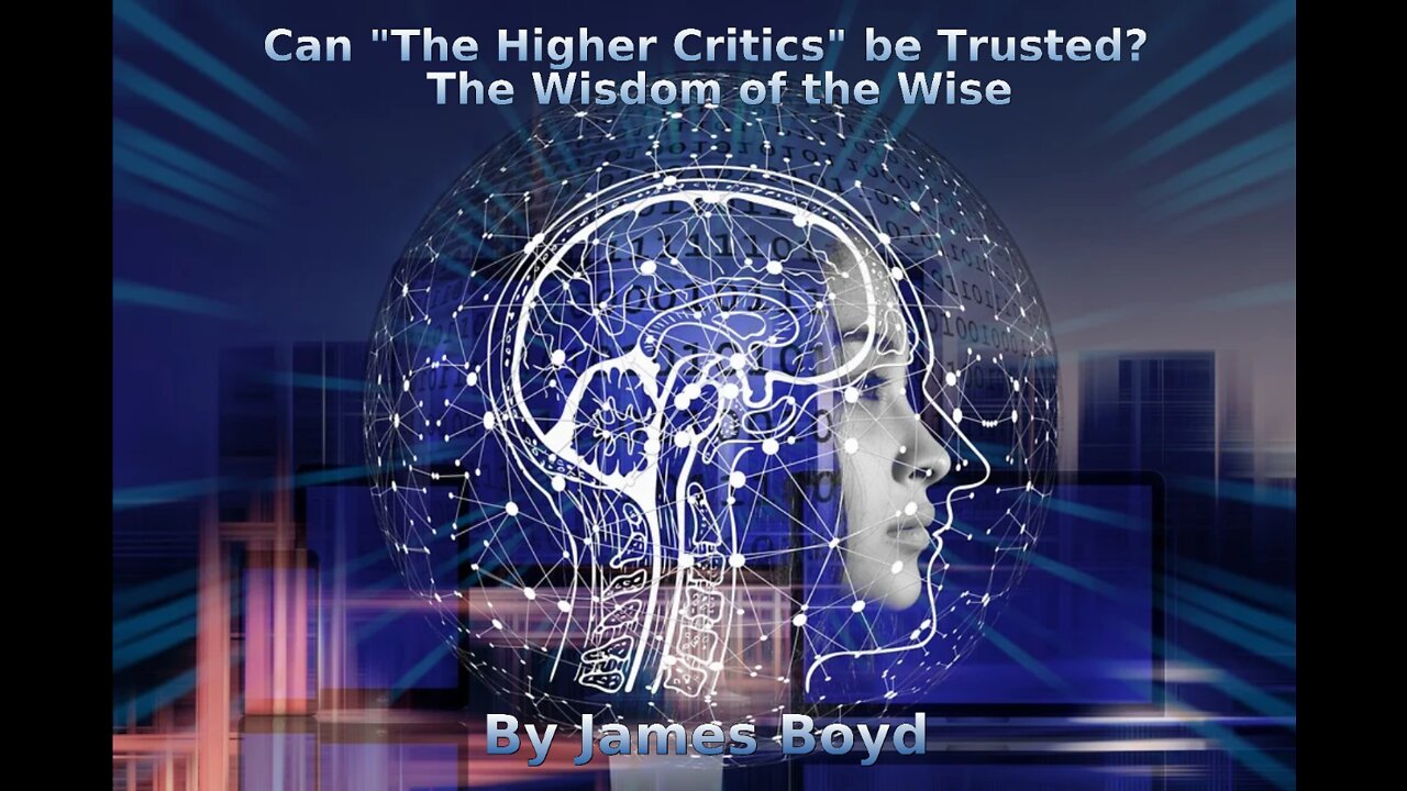 Can "The Higher Critics" be Trusted, The Wisdom of the Wise, by James Boyd