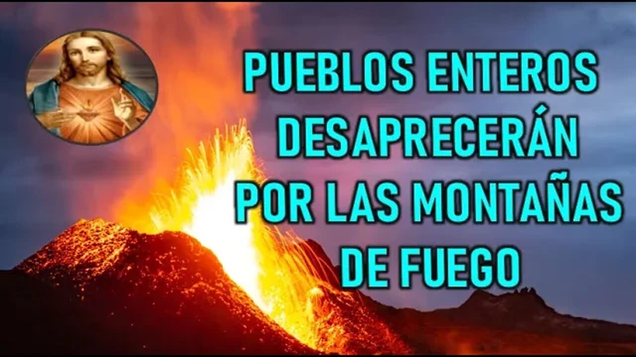 PUEBLOS ENTEROS DESAPARECERAN POR LAS MONTAÑAS DE FUEGO - REVELACIONES A LA BEATA JEANNE ROGERS