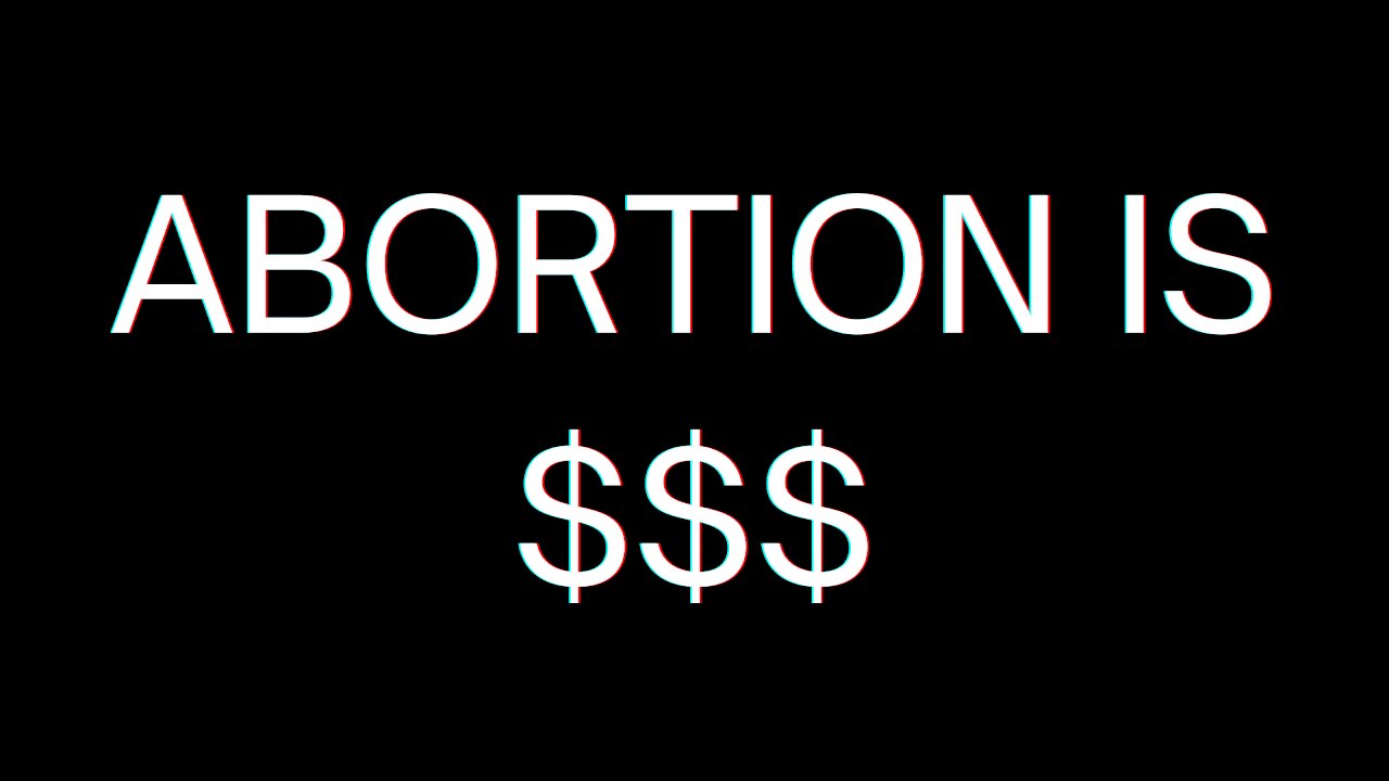 ABORTION IS $$$