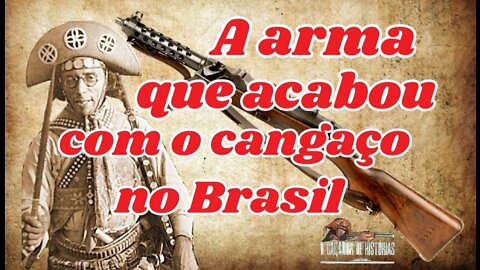 A ARMA QUE ACABOU COM O CANGAÇO NO BRASIL