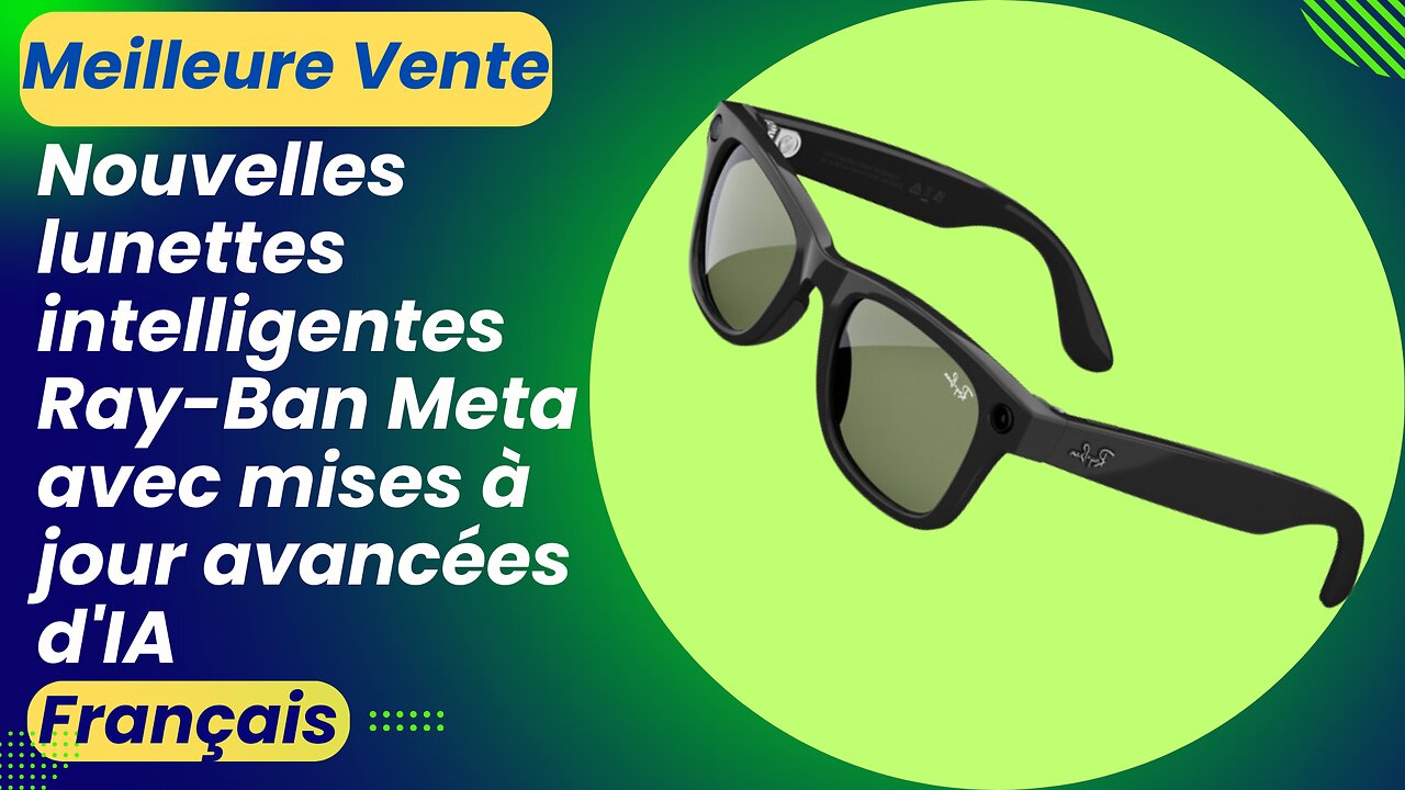 Nouvelles lunettes intelligentes Ray-Ban Meta avec mises à jour avancées d'IA