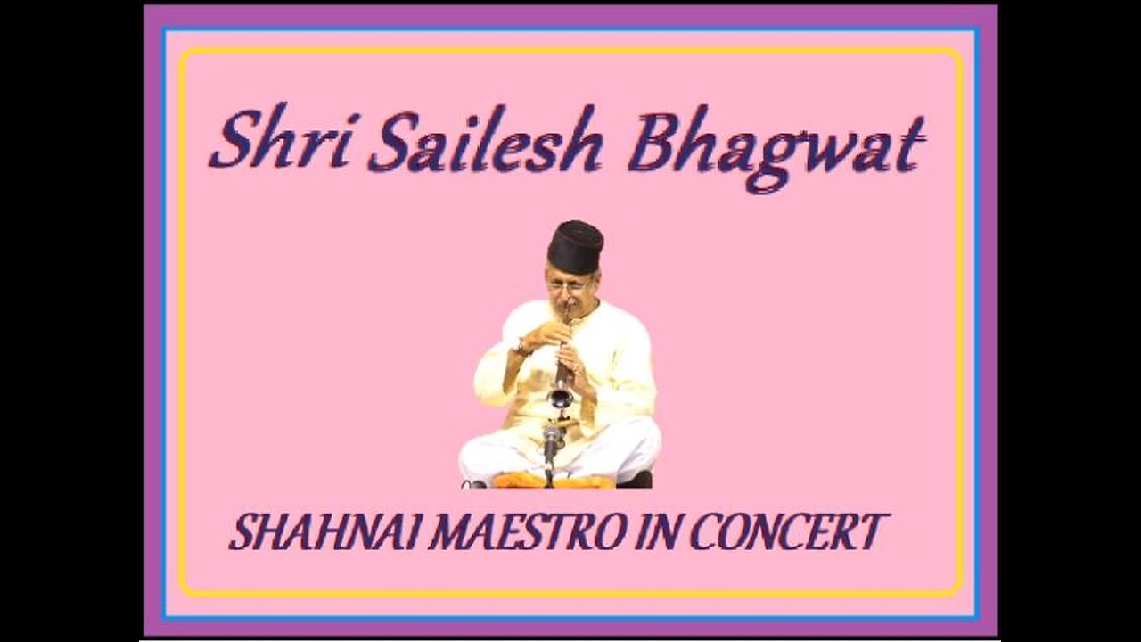 SHRI SAILESH BHAGWAT---SHAHNAI MAESTRO IN CONCERT