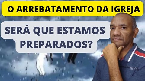 COMO SABER SE ESTAMOS PREPARADOS PARA O ARREBATAMENTO? #arrebatamentodaigreja #arrebatamento