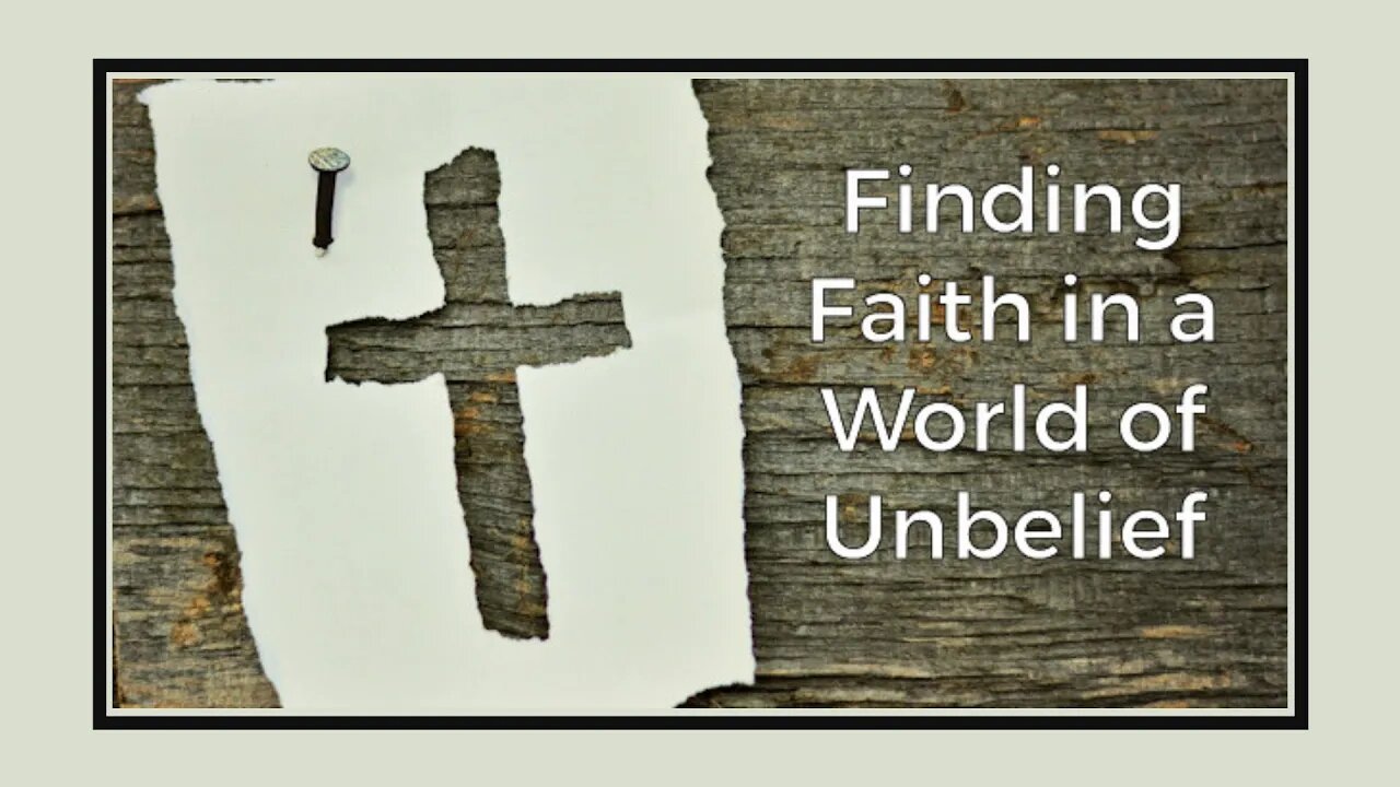 Finding Faith in a World of Unbelief - Jan. 5, 2022