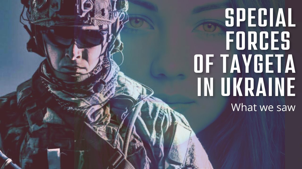 SPECIAL FORCES OF TAYGETA IN UKRAINE - WHAT WE SAW.