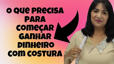 O Que Precisa Para Começar Ganhar Dinheiro Com Costura.