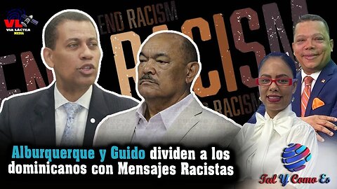 ALBURQUERQUE Y GUIDO DIVIDEN A LOS DOMINICANOS CON MENSAJES RACISTAS - TAL Y COMO ES