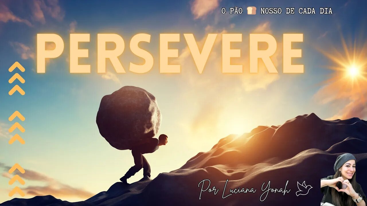 PERSEVERE. Falta tão Pouco. O Pão 🍞 Nosso de Cada Dia. Com Luciana Yonah 🕊