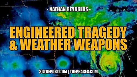 ENGINEERED TRAGEDY & DEMOCIDAL WEATHER WEAPONS -- Nathan Reynolds (SGT Report)