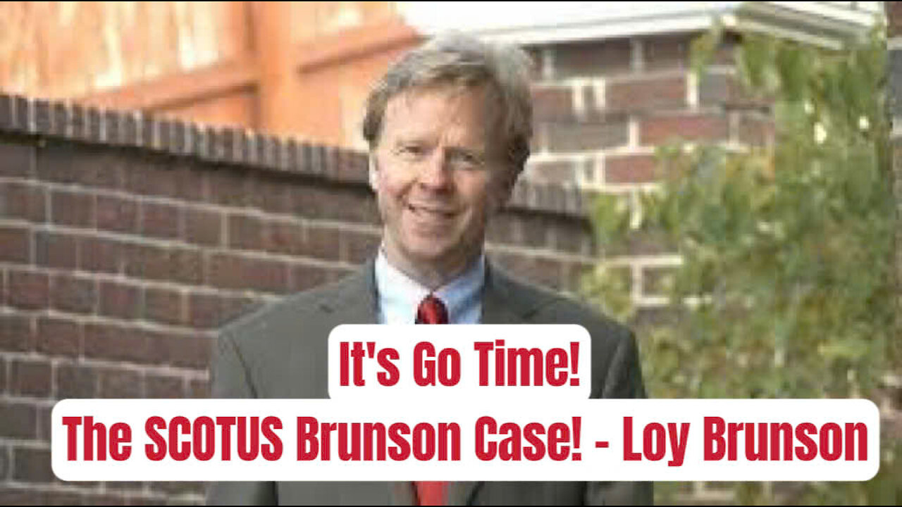 It's Go Time! The SCOTUS Brunson Case! - Loy Brunson