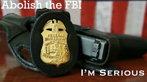 Abolish The FBI, I'm Serious