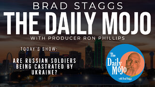 LIVE: Are Russian Soldiers Being Castrated By Ukraine? - The Daily Mojo