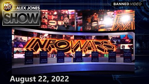 MONDAY ALEX JONES 8/22/22 – Globalists Scramble to Regain Control of Great Reset Collapse as World Awakens to NWO Interest in “Demonic Technology”