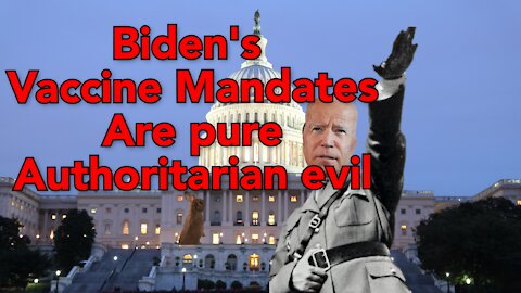 Führer Biden's new Vaccine Mandates are Unconstitutional and Evil. (Expletive Alert)