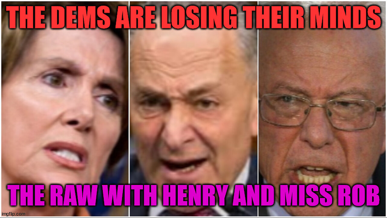 The Dems are Losing Their Minds – The RAW with Henry and Miss Rob