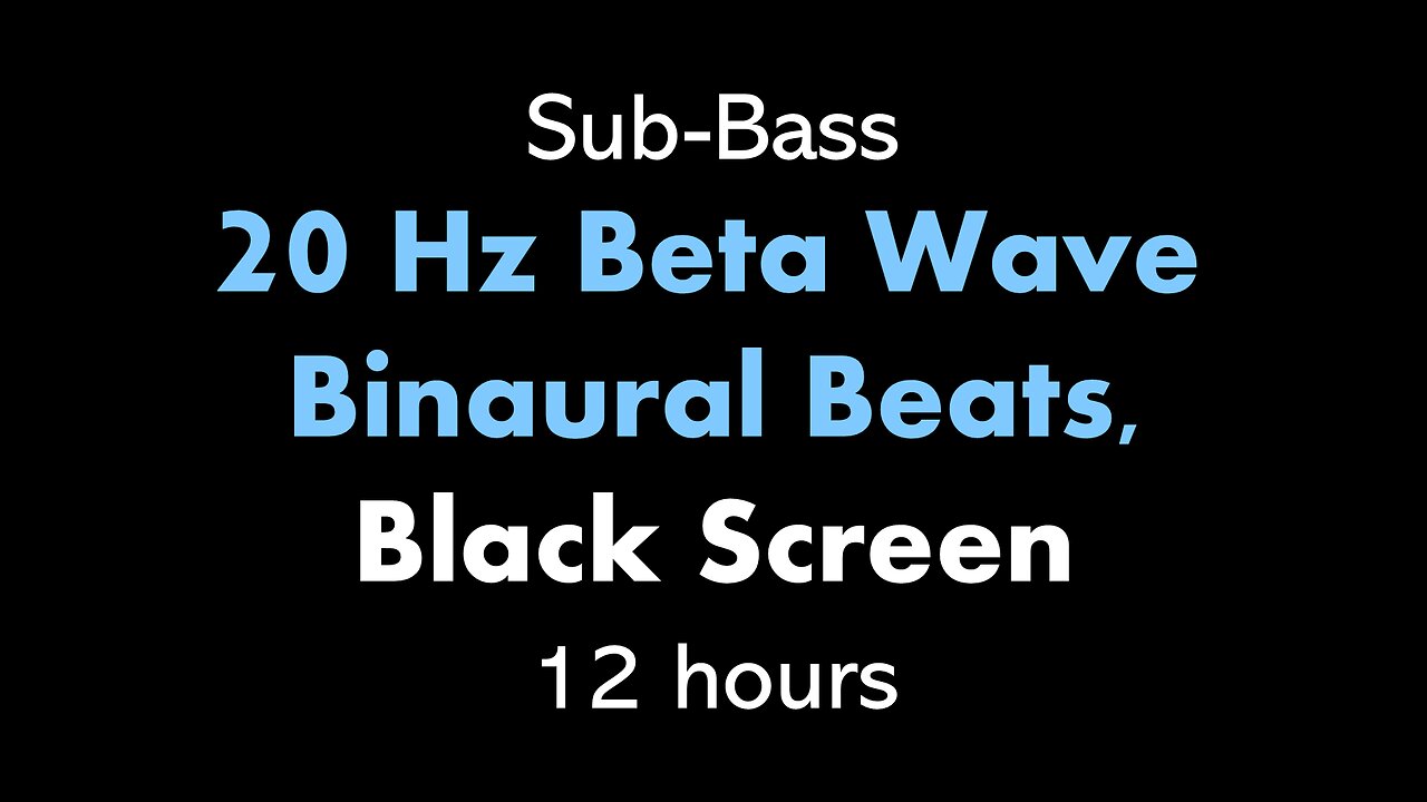 Sub-Bass 20 Hz Beta Wave Binaural Beats, Black Screen 🎧β⬛ • 12 hours