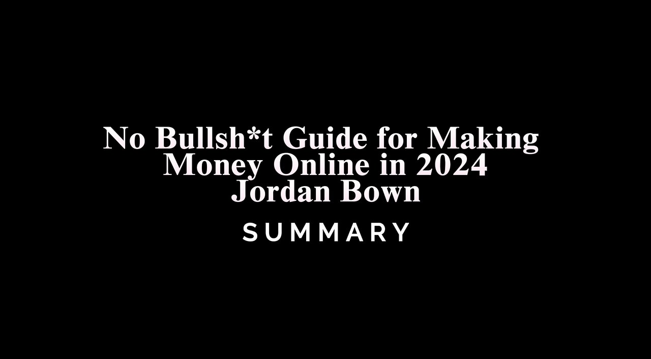 No Bullsh*t Guide for Making Money Online in 2024 | Jordan Bown - SUMMARY