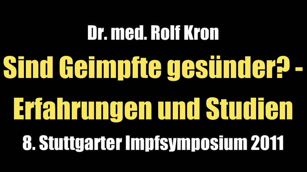 Dr. med. Rolf Kron: Sind Geimpfte gesünder? - Erfahrungen und Studien (Vortrag I 2011)