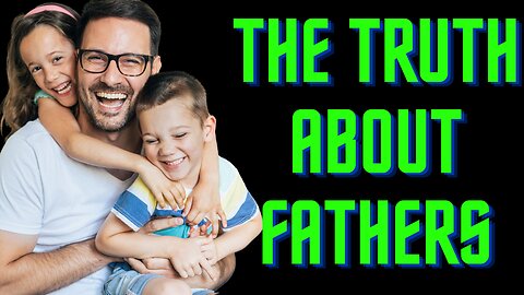 The Truth About Fathers