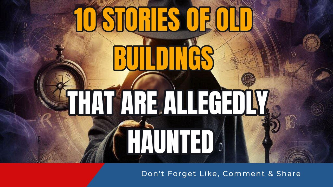 10 Stories of Old Buildings That Are Allegedly Haunted