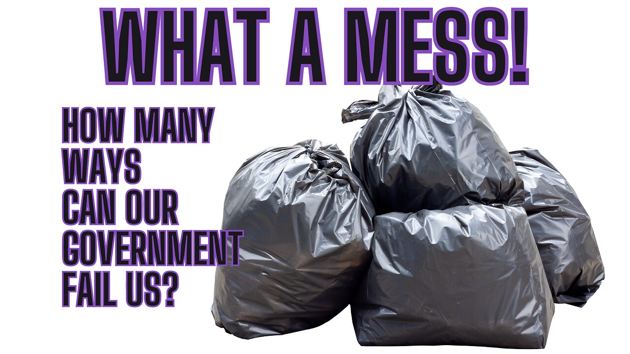 WHAT A MESS? How Many Ways Can Our Government Fail Us?