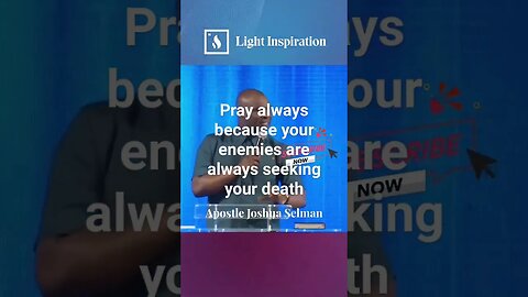 Pray always Your Enemies are still not asleep. They want your extinction