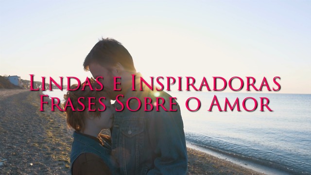 8 Citações Verdadeiras e Inspiradoras Sobre o Amor