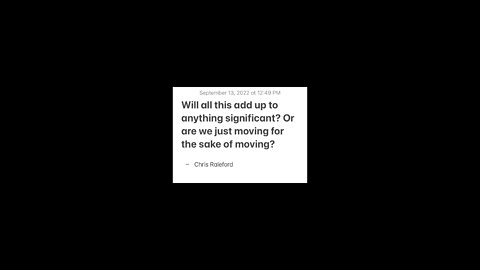 Will all this add up to anything significant? Or are we just moving for the sake of moving?