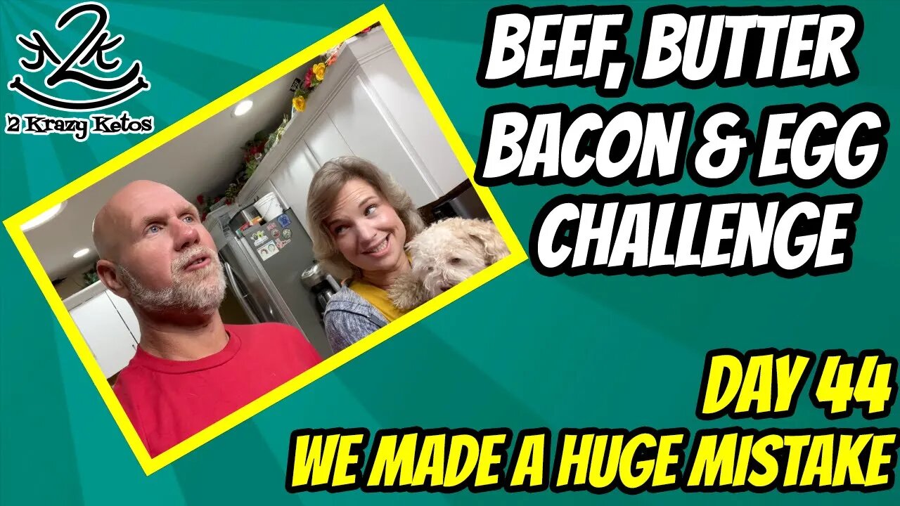 Beef Butter Bacon & Egg Challege, Day 44 | We messed up