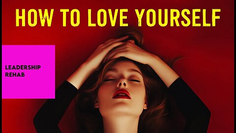 Leadership Rehab: How To Love Yourself