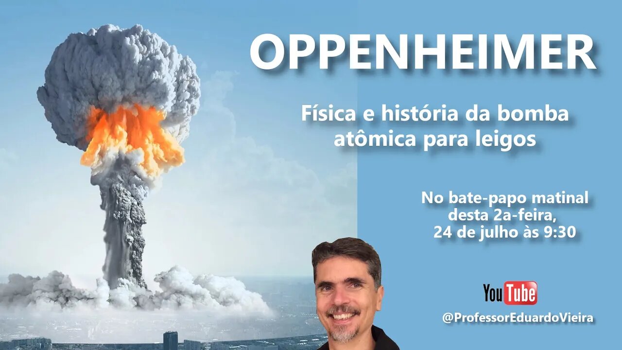 Ep 20 Bate-papo matinal - Oppenheimer - Física e história da bomba atômica