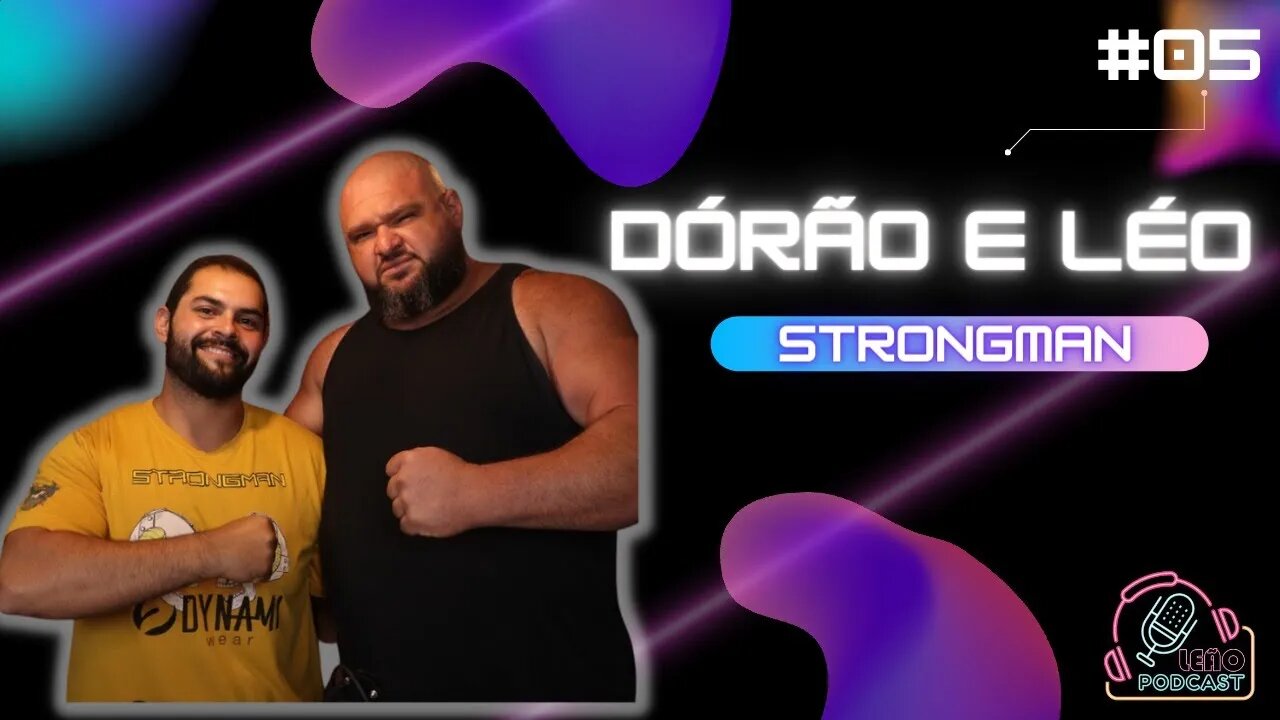 DORÃO E LÉO (STRONGMAN) | LEÃO PODCAST #05