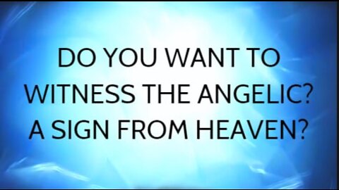 Do You Want To Witness The Angelic? A Sign From Heaven? WATCH.