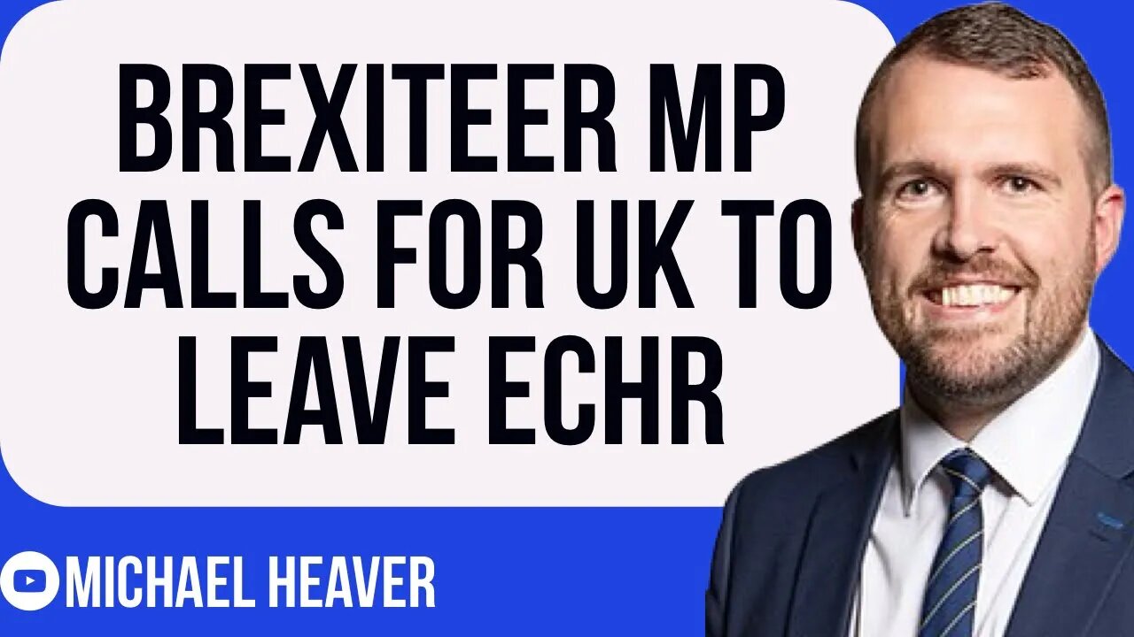 Brexiteer MP Calls For UK To LEAVE ECHR