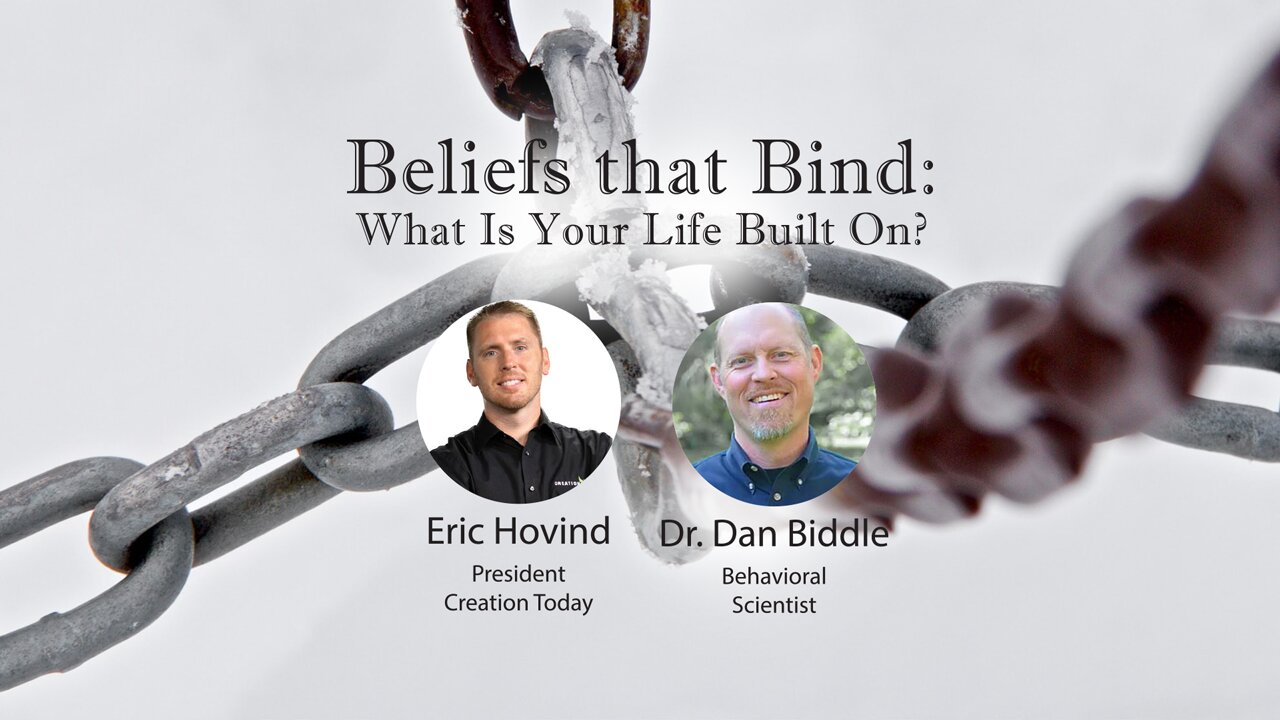 Beliefs that Bind Us: What Is Your Life Built On? | Eric Hovind & Dan Biddle | Creation Today Show #213