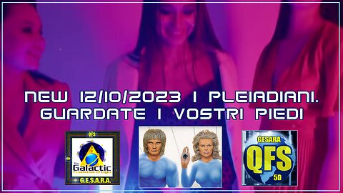 New 12/10/2023 i Pleiadiani. Guardate i Vostri Piedi
