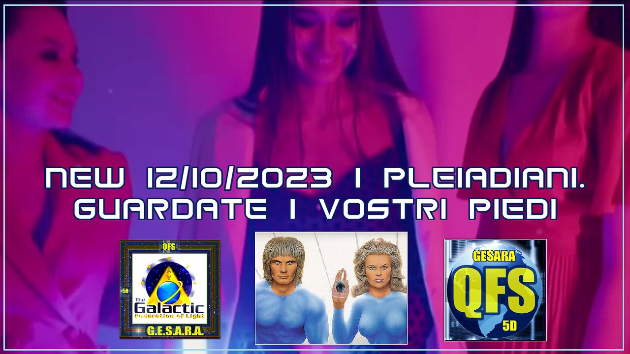 New 12/10/2023 i Pleiadiani. Guardate i Vostri Piedi