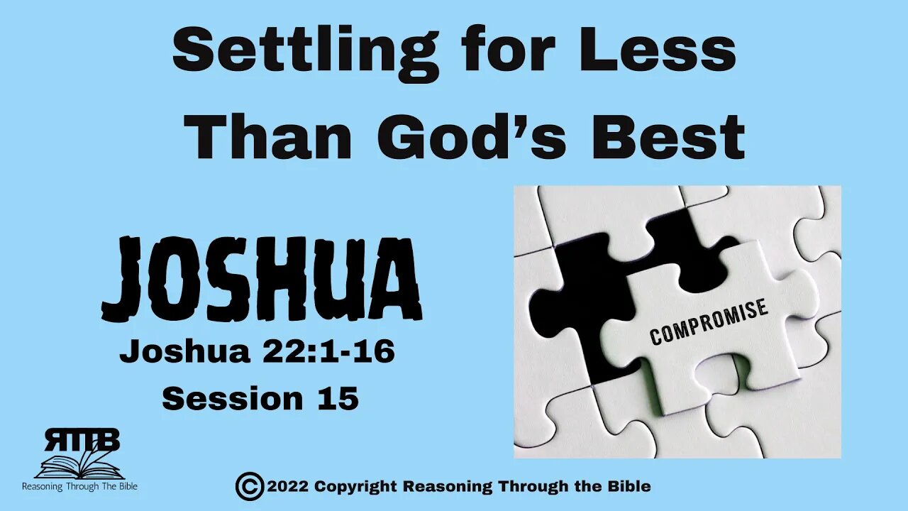 What Happens When We Settle for Less Than God’s Best? ||Joshua 22:1–16 || Session 15