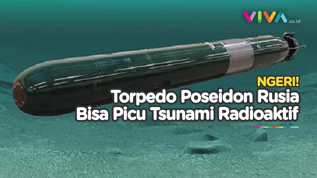 Pencabut Nyawa Torpedo Poseidon Momok Rusia Buat Eropa, Bisa Tenggelamkan Inggris!