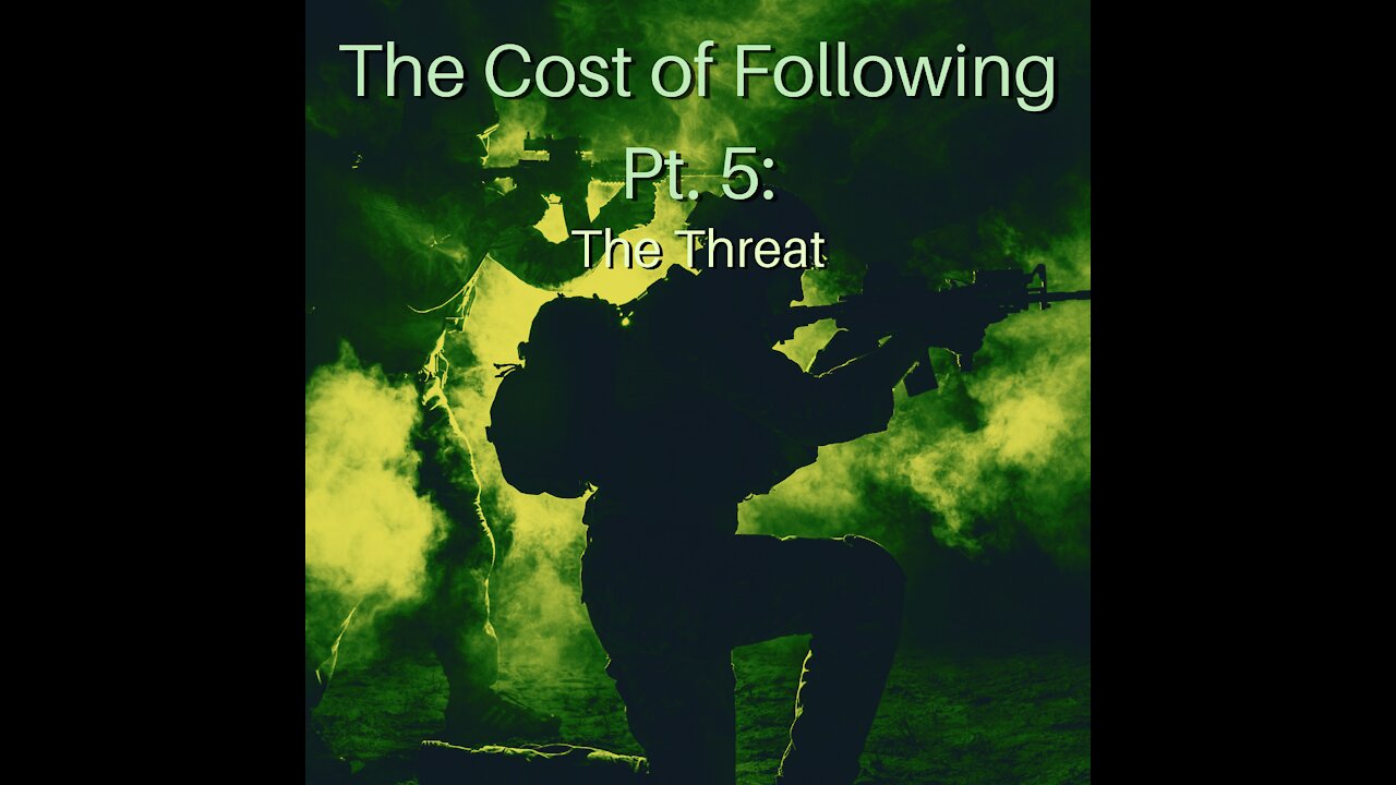 The Cost of Following Pt. 5: The Threat