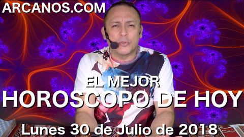 EL MEJOR HOROSCOPO DE HOY ARCANOS Lunes 30 de Julio de 2018