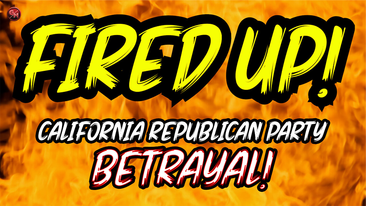 California Republican Party BETRAYAL! | A Fired Up Clip