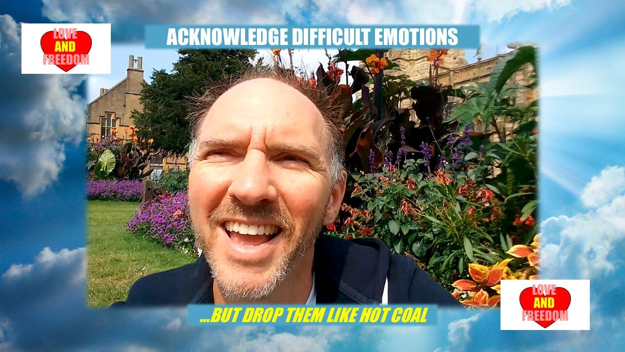 Acknowledge Difficult Emotions: But then drop them like hot coal!